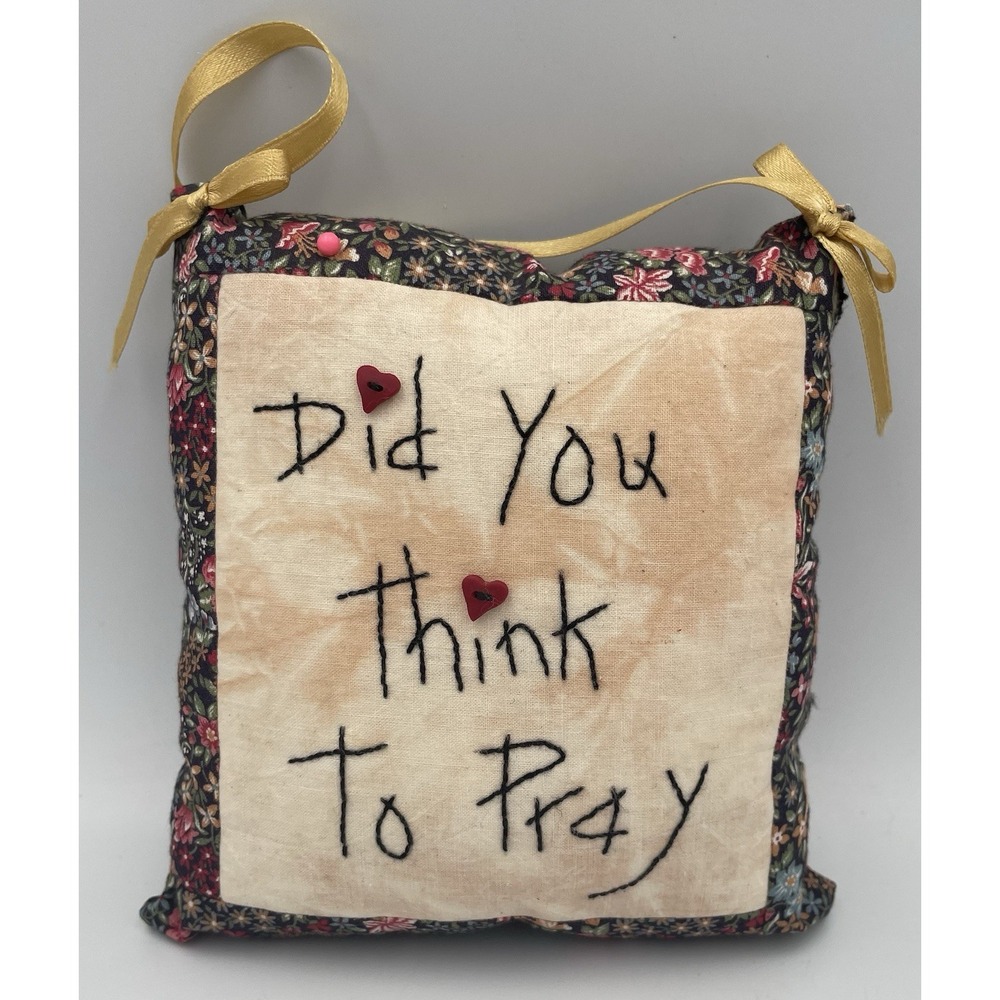 Hand-stitched Door Hanger Pillow Pincushion Did You Think To Pray Cottagecore